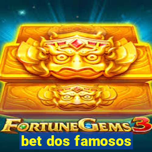 bet dos famosos