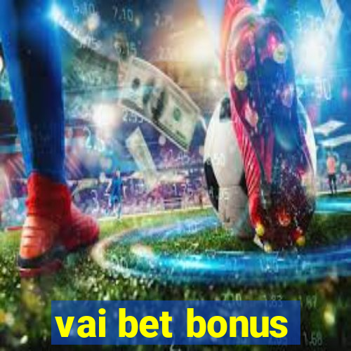 vai bet bonus