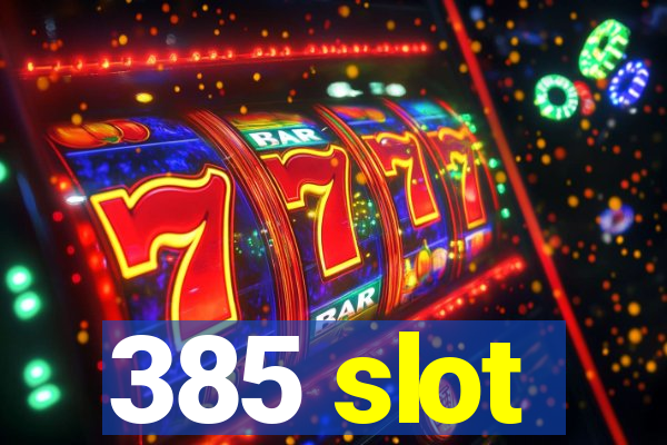 385 slot