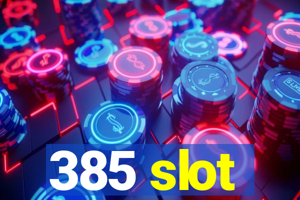 385 slot