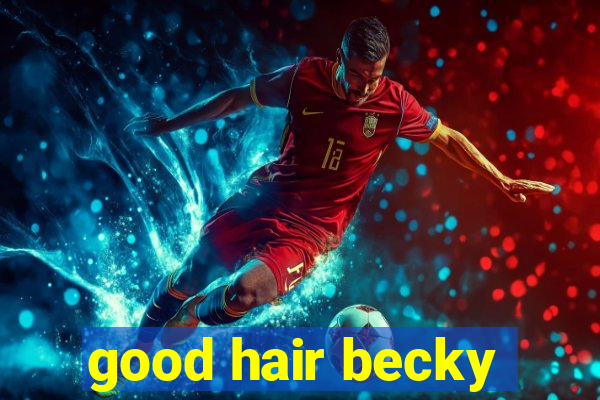 good hair becky