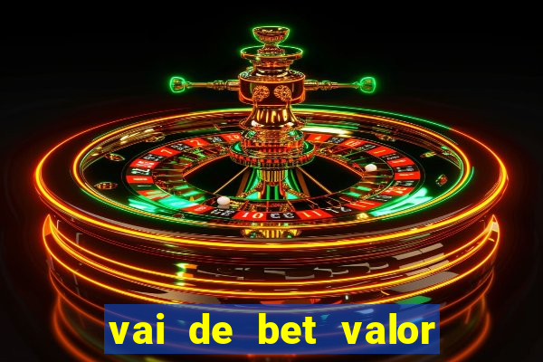 vai de bet valor mínimo de depósito