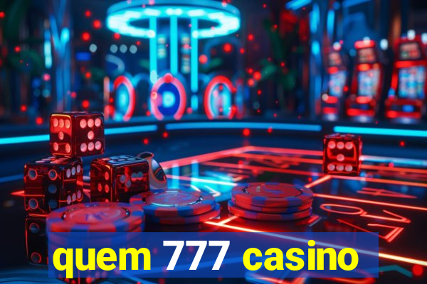 quem 777 casino