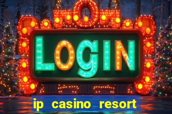 ip casino resort spa biloxi