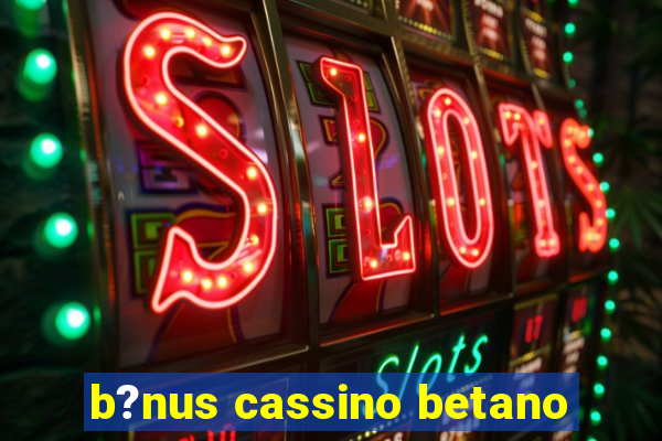 b?nus cassino betano