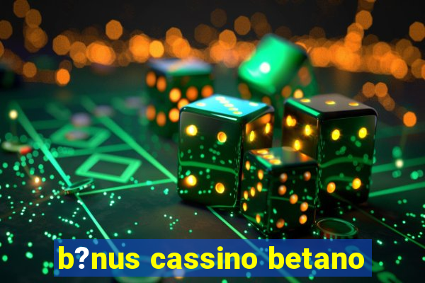 b?nus cassino betano