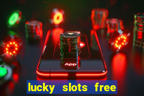 lucky slots free casino games win real money