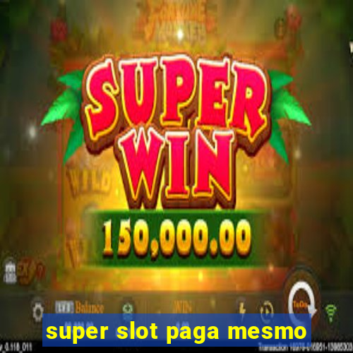 super slot paga mesmo