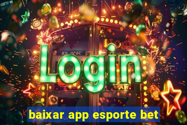 baixar app esporte bet