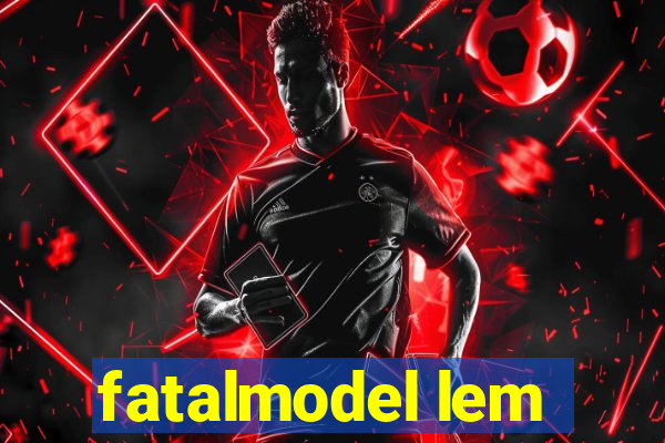 fatalmodel lem