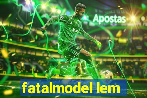 fatalmodel lem