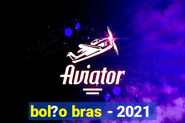 bol?o bras - 2021