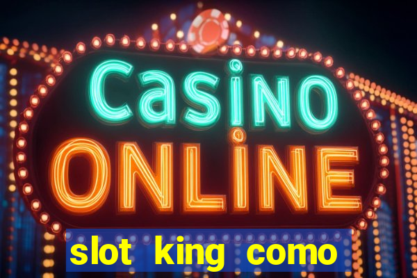 slot king como sacar dinheiro