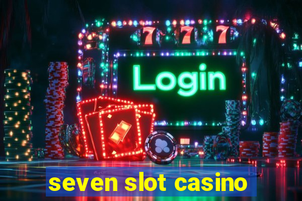 seven slot casino