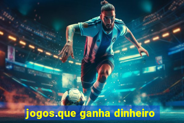 jogos.que ganha dinheiro