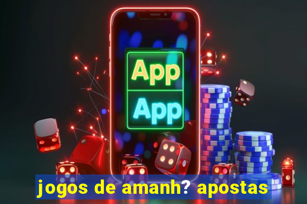 jogos de amanh? apostas