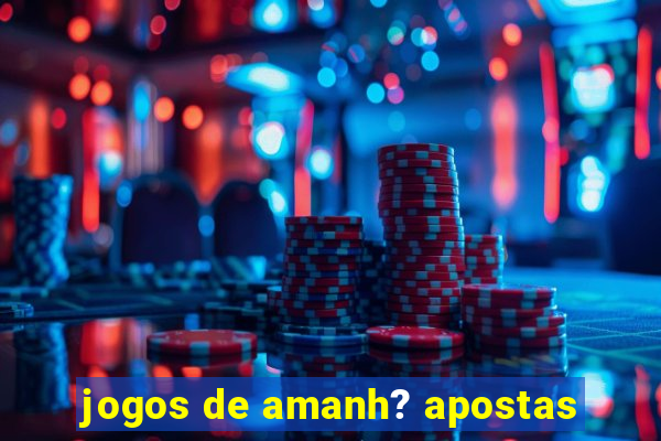 jogos de amanh? apostas