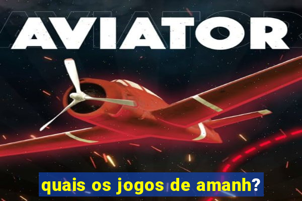 quais os jogos de amanh?