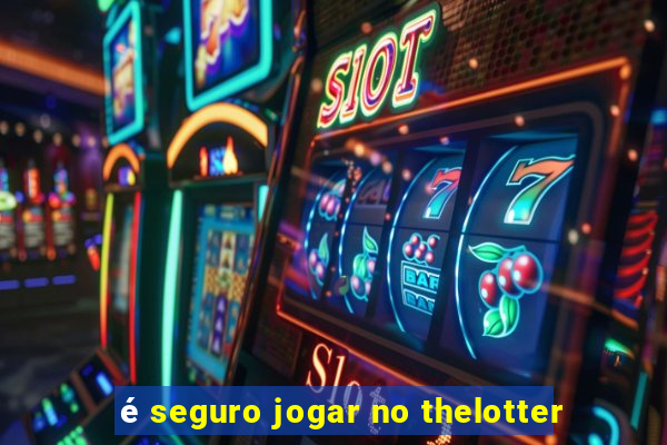 é seguro jogar no thelotter