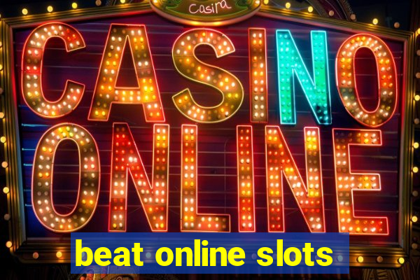 beat online slots