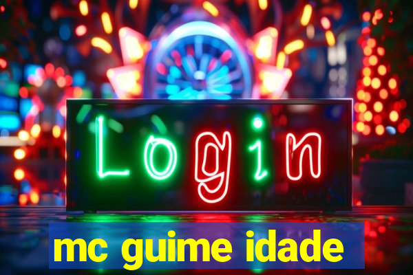 mc guime idade