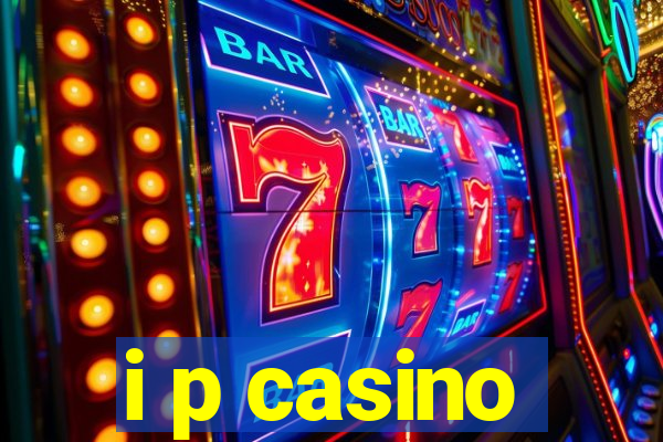 i p casino