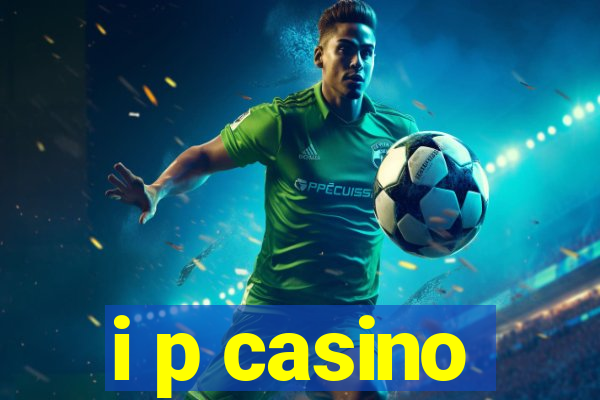 i p casino