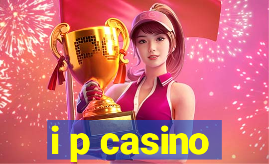 i p casino