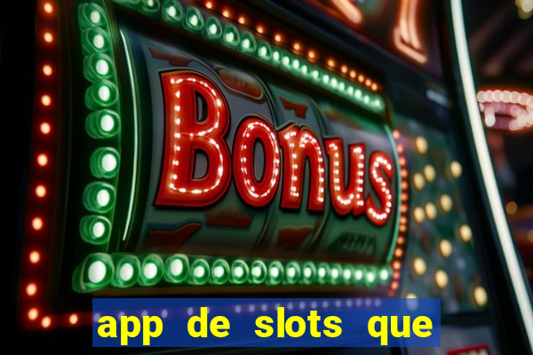 app de slots que pagam no cadastro