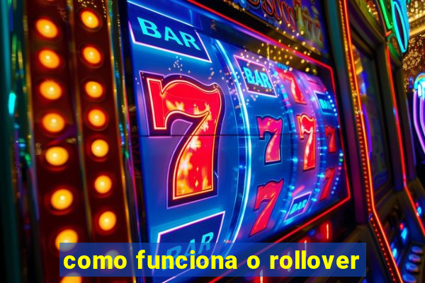 como funciona o rollover