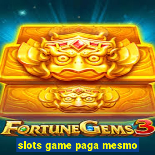 slots game paga mesmo