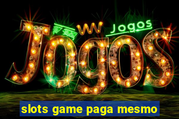 slots game paga mesmo