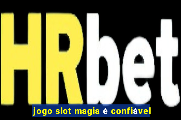 jogo slot magia é confiável