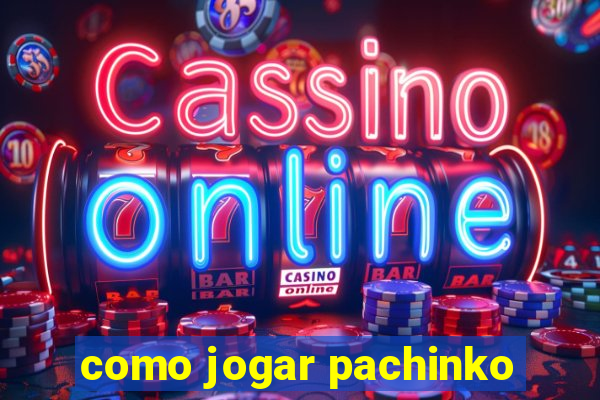 como jogar pachinko