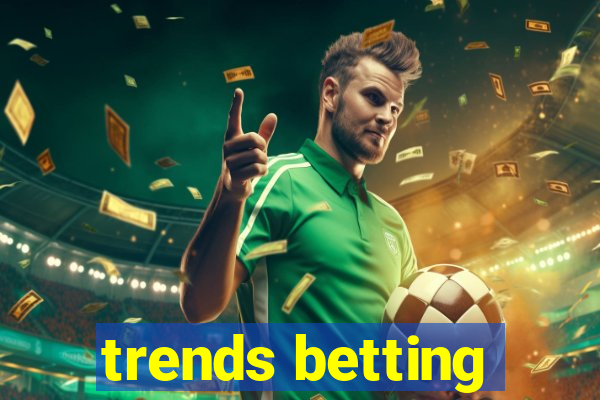 trends betting