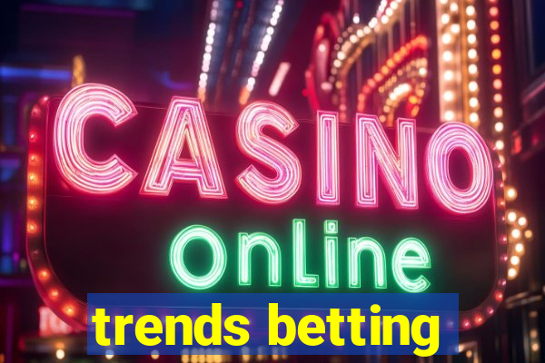 trends betting