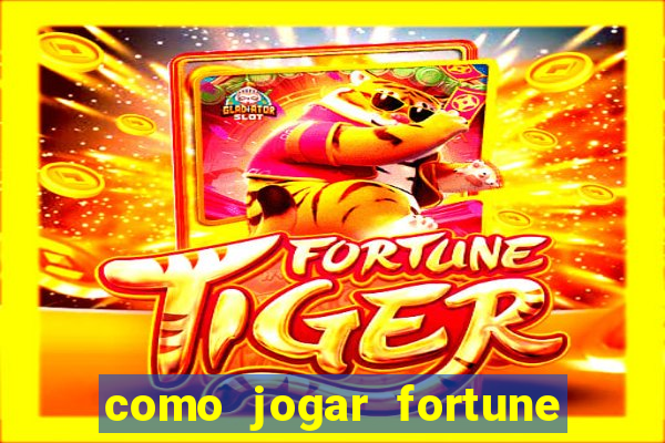 como jogar fortune tiger e ganhar