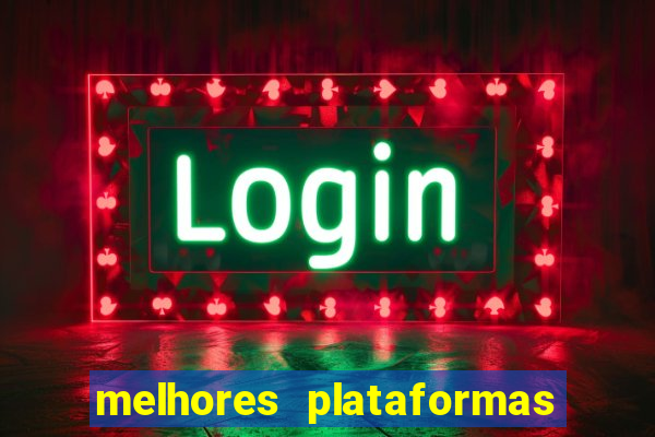 melhores plataformas do tigrinho