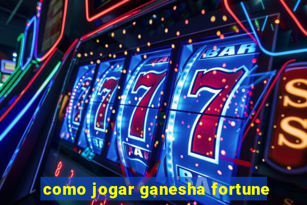 como jogar ganesha fortune