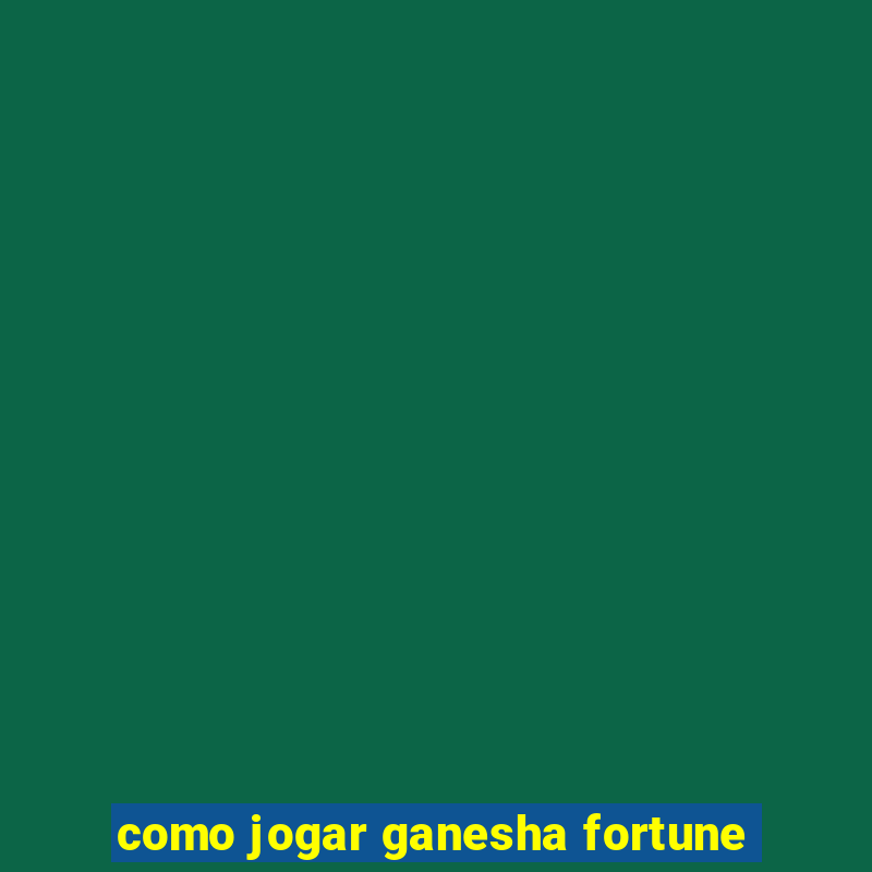 como jogar ganesha fortune