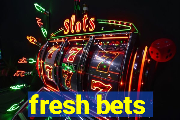 fresh bets