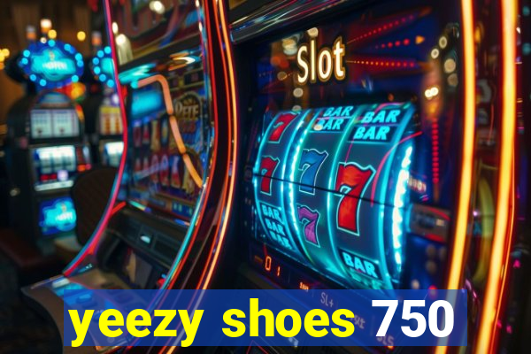 yeezy shoes 750