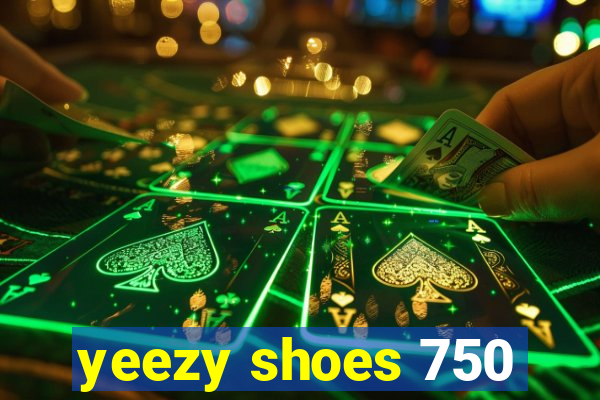 yeezy shoes 750