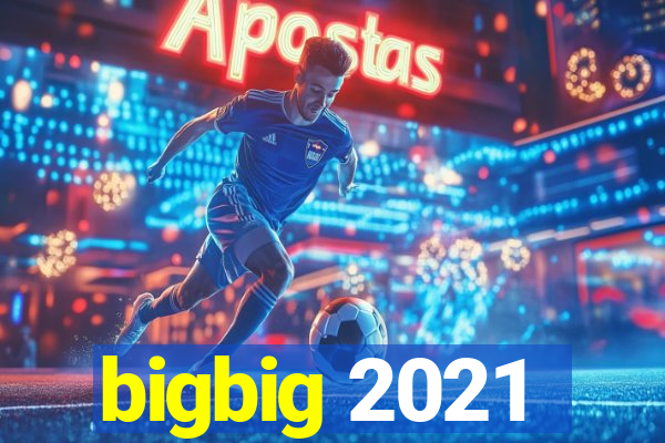 bigbig 2021