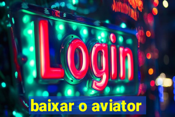 baixar o aviator