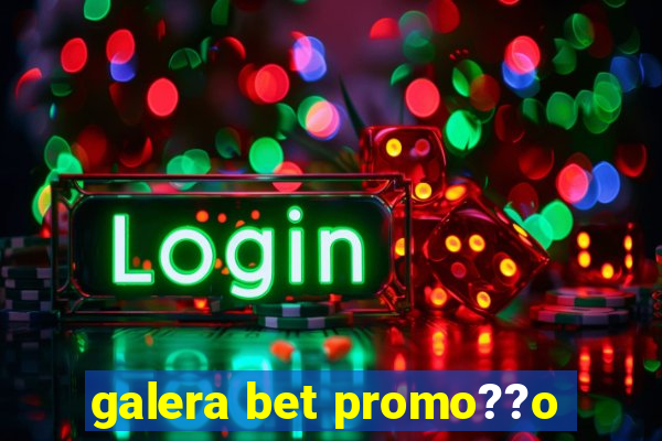 galera bet promo??o