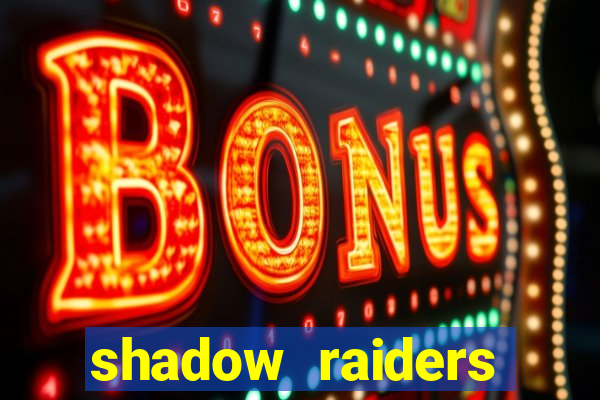 shadow raiders multimax slot