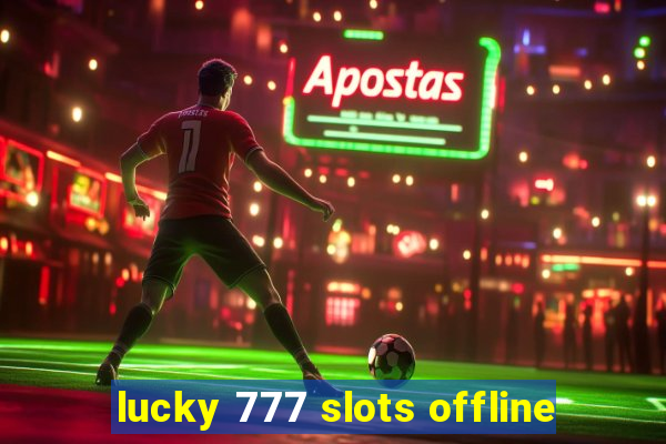 lucky 777 slots offline