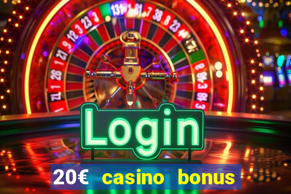 20€ casino bonus ohne einzahlung