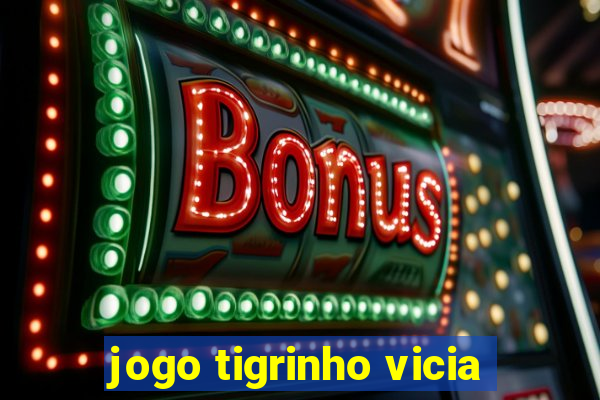 jogo tigrinho vicia